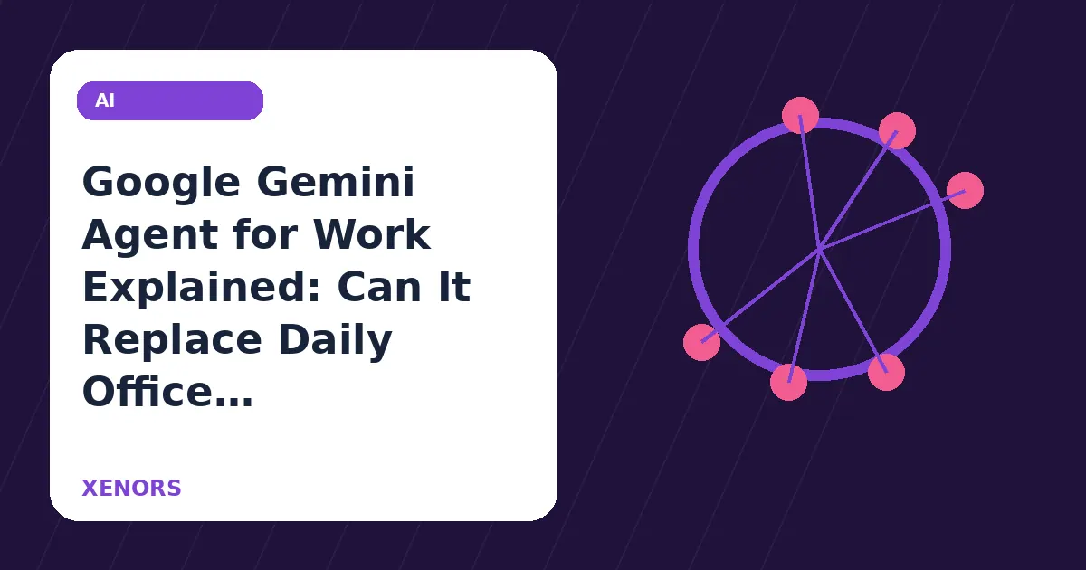 Google Gemini Agent for Work Explained: Can It Replace Daily Office Tasks?