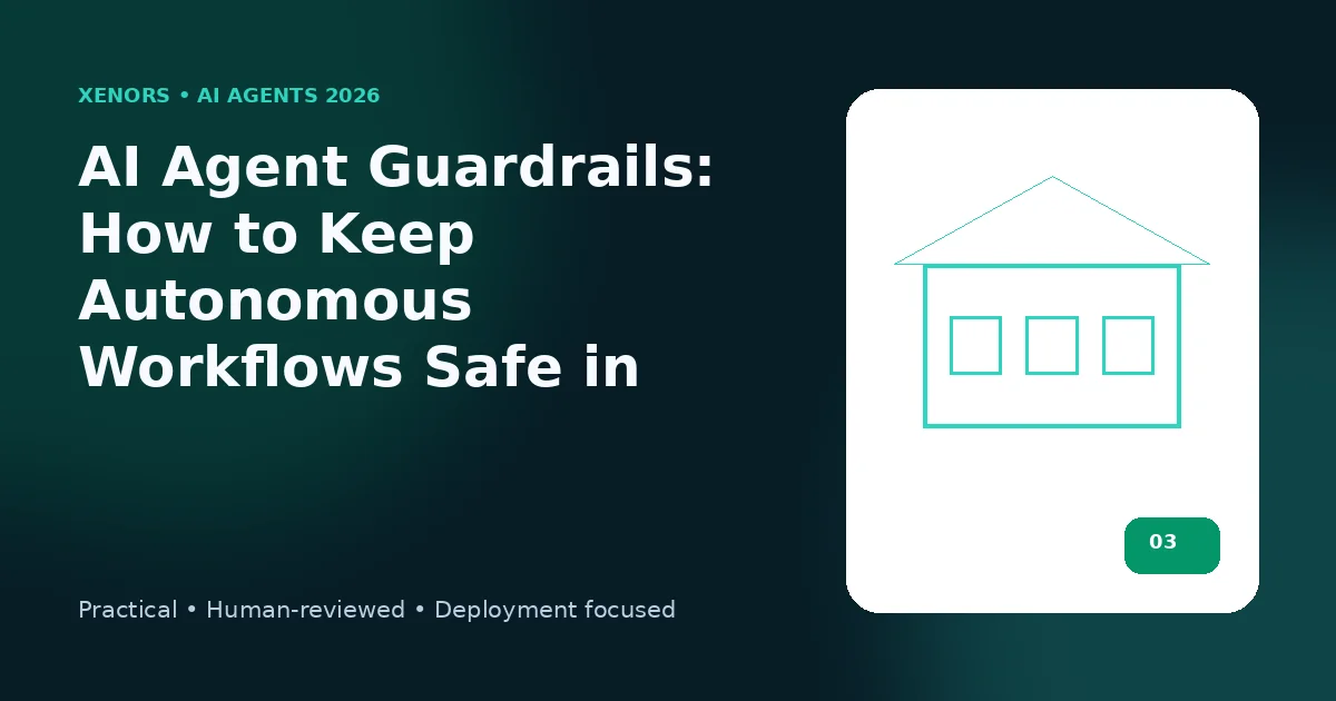 AI Agent Guardrails: How to Keep Autonomous Workflows Safe in 2026