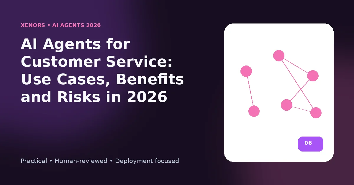 AI Agents for Customer Service: Use Cases, Benefits and Risks in 2026