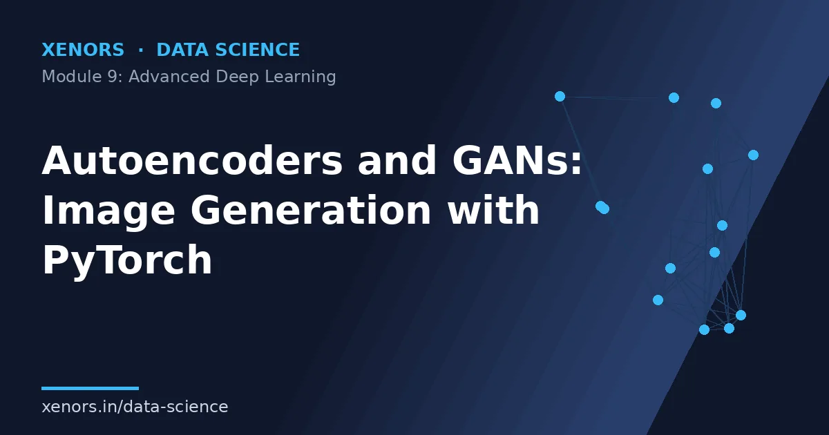 Autoencoders and GANs: Image Generation with PyTorch