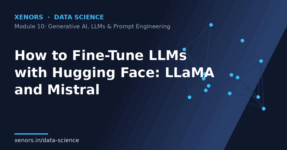 How to Fine-Tune LLMs with Hugging Face: LLaMA and Mistral