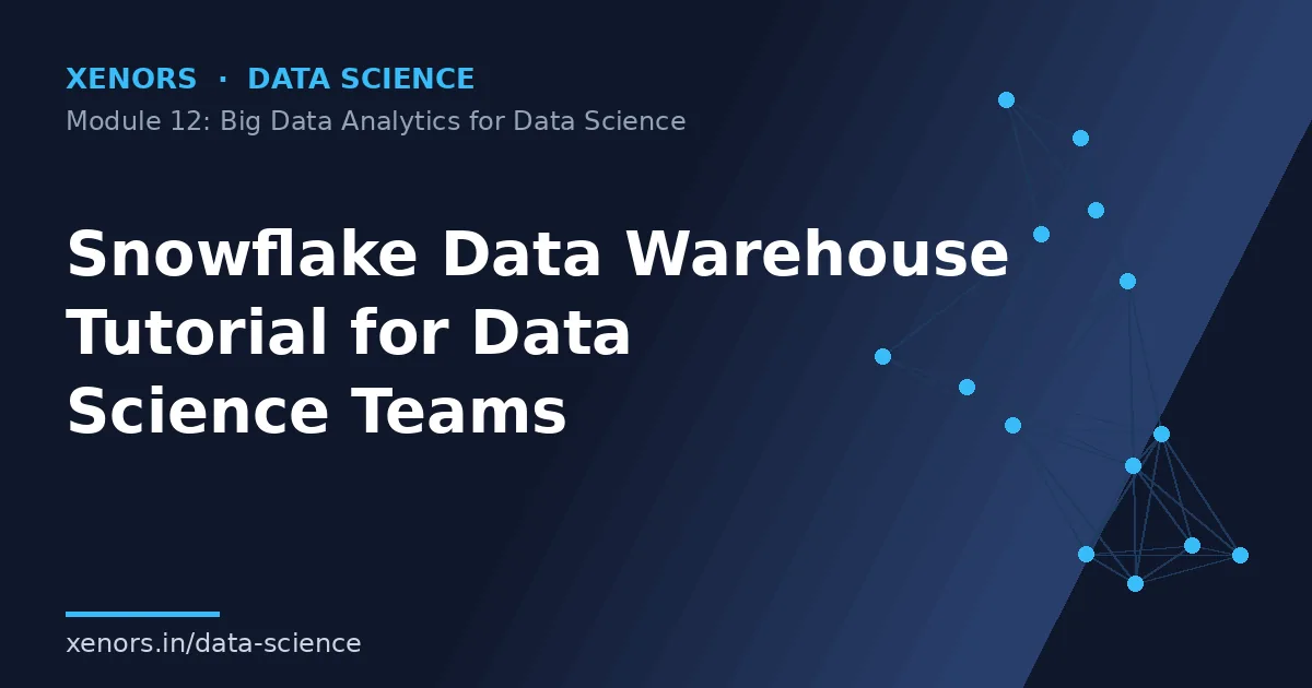 Snowflake Data Warehouse Tutorial for Data Science Teams