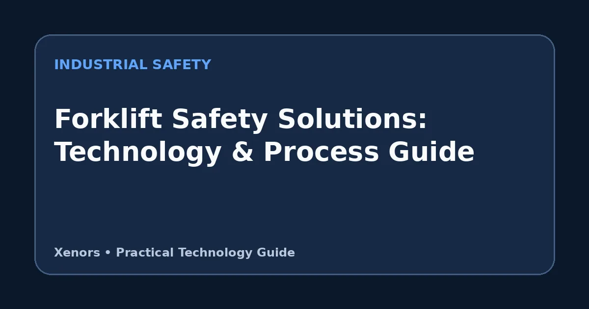 Forklift Safety Solutions: Technology & Process Guide