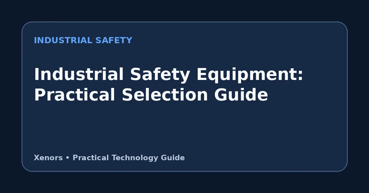 Industrial Safety Equipment: Practical Selection Guide