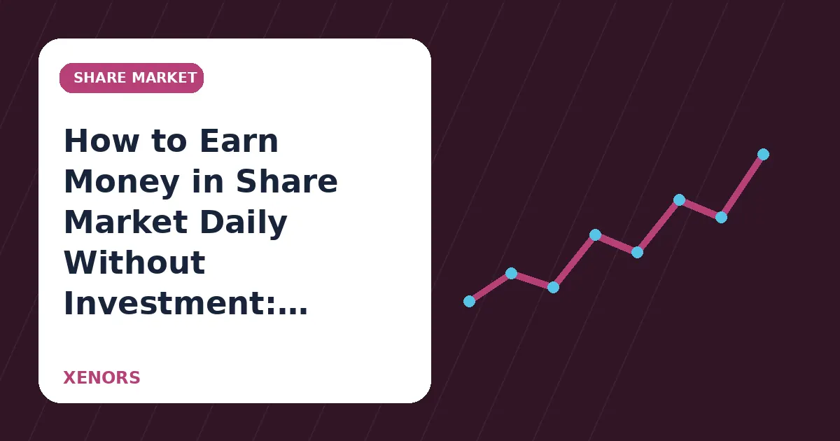 How to Earn Money in Share Market Daily Without Investment: Is It Possible?